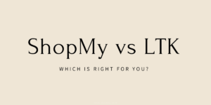 image with text that reads " ShopMy vs LTK, which is right for you?"