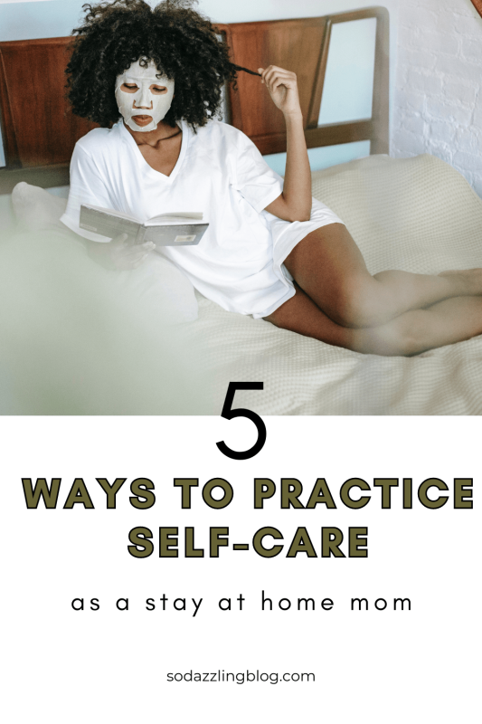 a pin for pinterest for the blog post "5 ways to practice self-care as a stay at home mom" for the blog sodazzlingblog.com. This image shows a Black woman wearing a face mask while laying on the bed and reading a book.